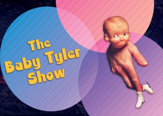 A_Fotos_330x235_The-Baby-Tyler-Show